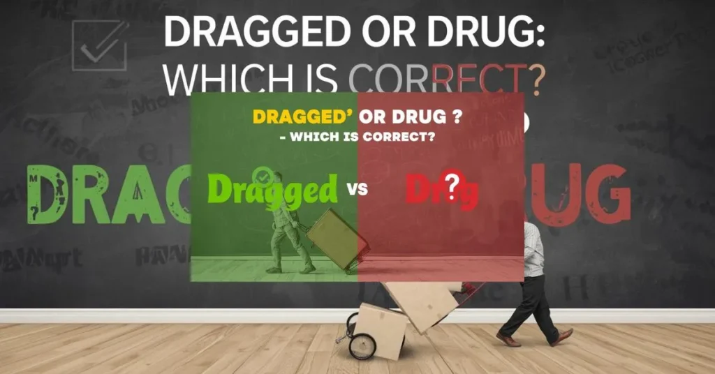 Dragged Or Drug