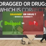 Dragged Or Drug