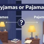 Pyjamas or Pajamas